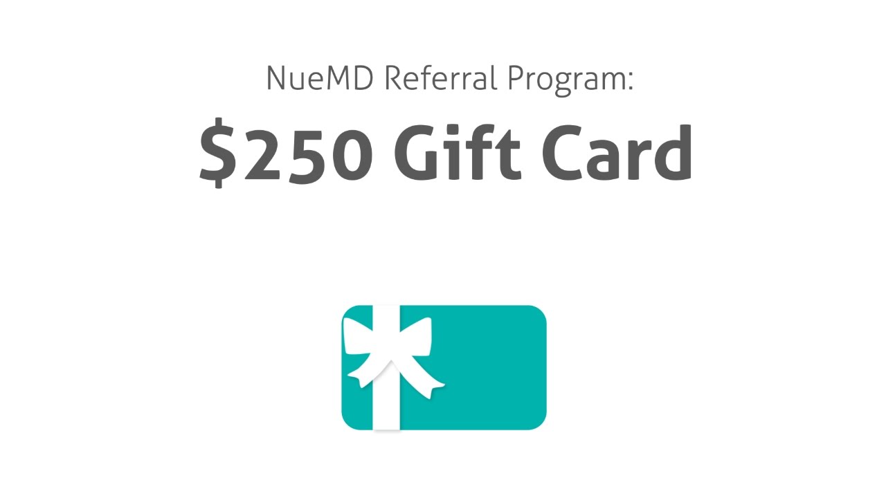 NueMD Referral Program: $250 Gift Card