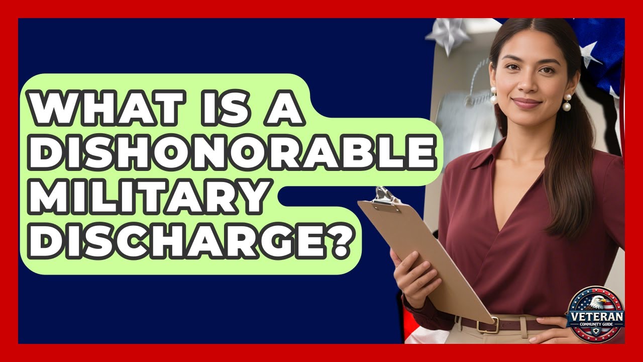 What Is a Dishonorable Military Discharge? - Veteran Community Guide