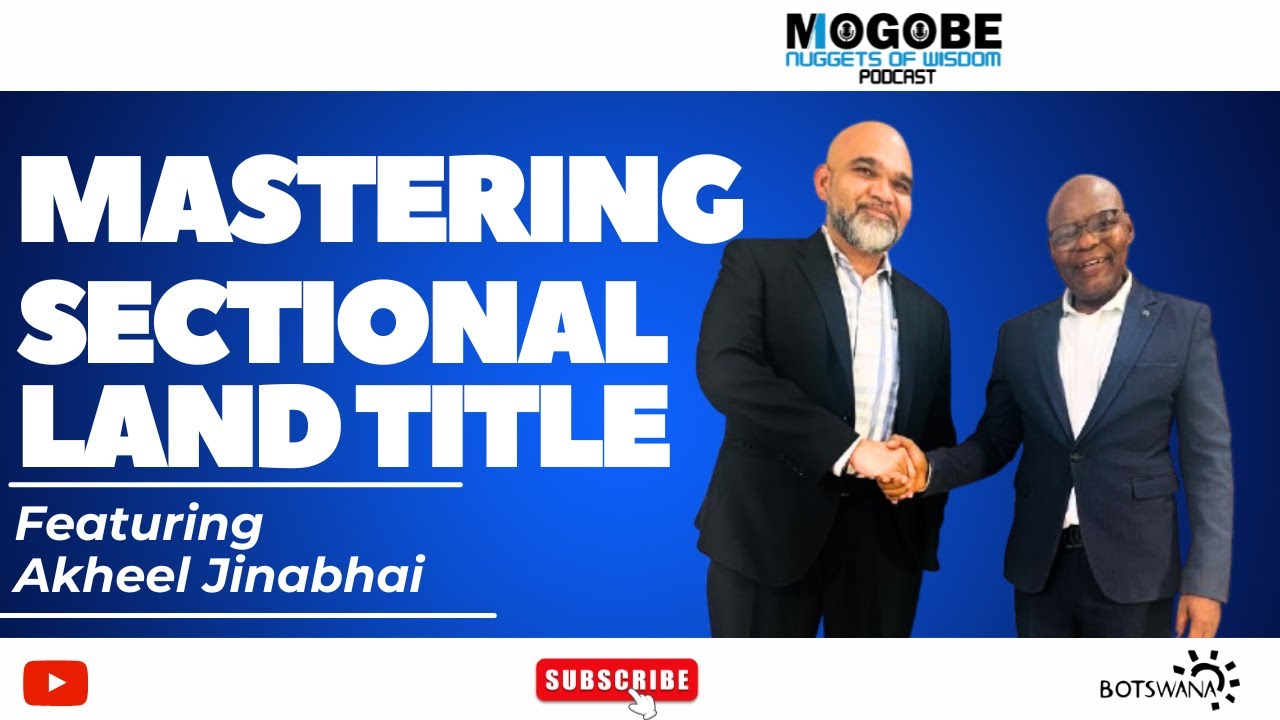 Nuggets On Mastering Sectional Land Title Featuring Akheel Jinabhai