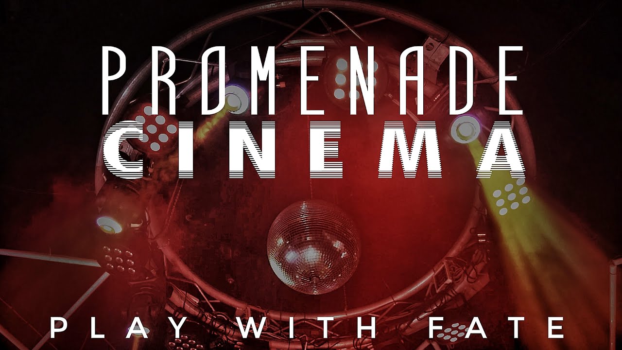 Promenade Cinema - Play With Fate [OFFICIAL VIDEO]