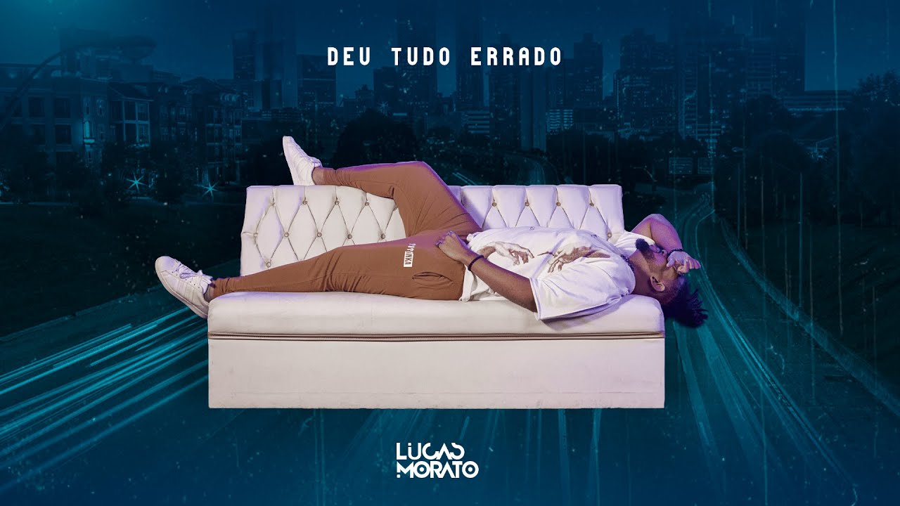 Lucas Morato - Deu Tudo Errado (V&iacute;deo Oficial)