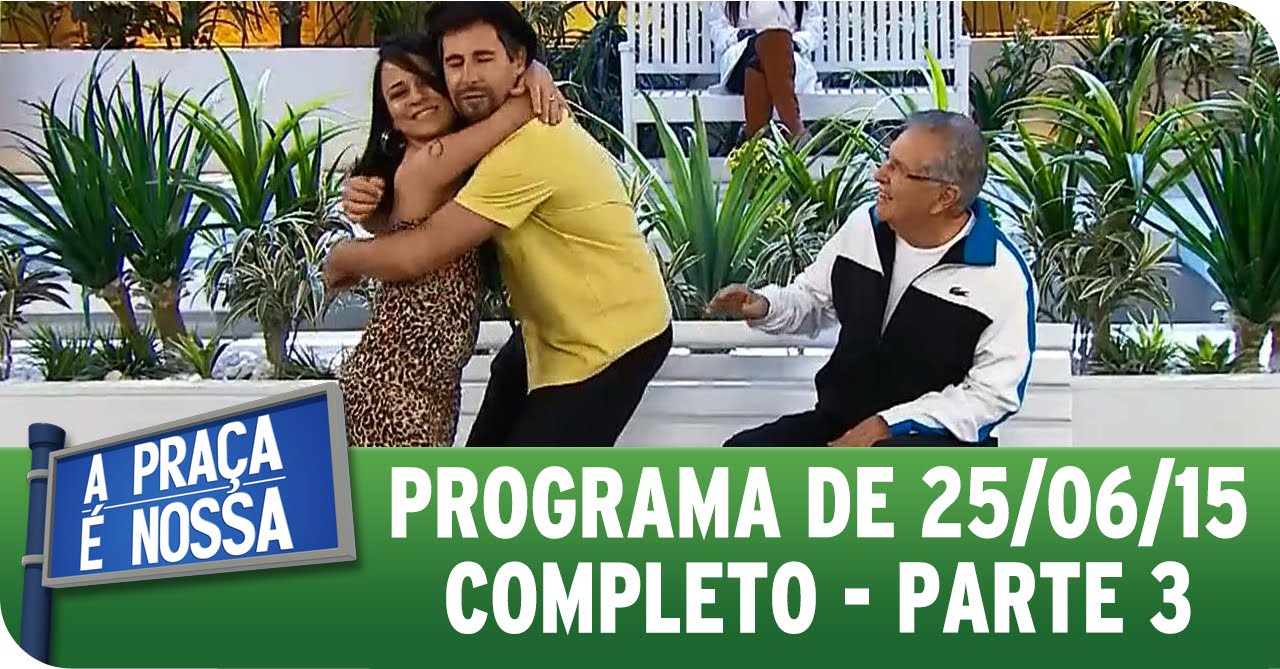 A Praça É Nossa (25/06/15) -  Íntegra do Programa - Parte 3