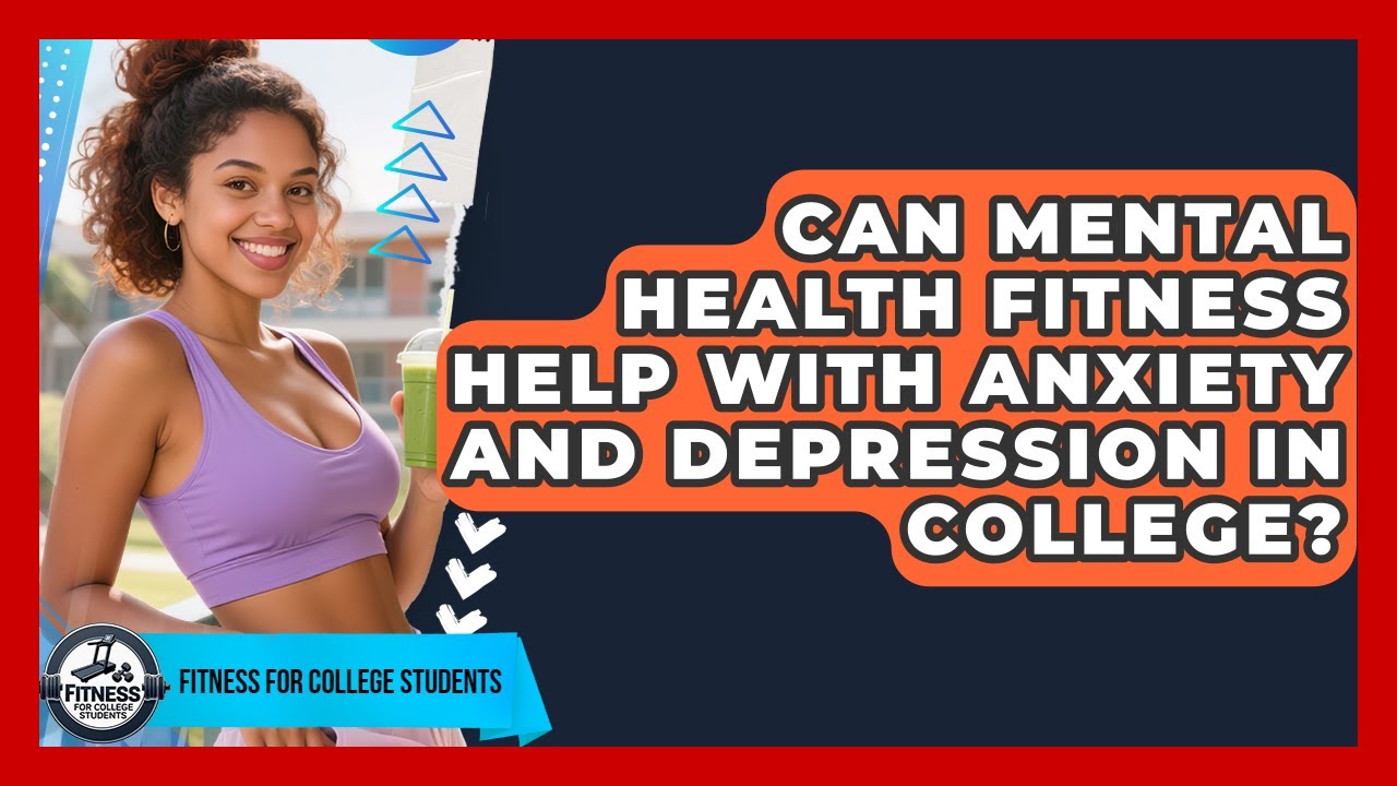 Can Mental Health Fitness Help With Anxiety and Depression in College? | Test News