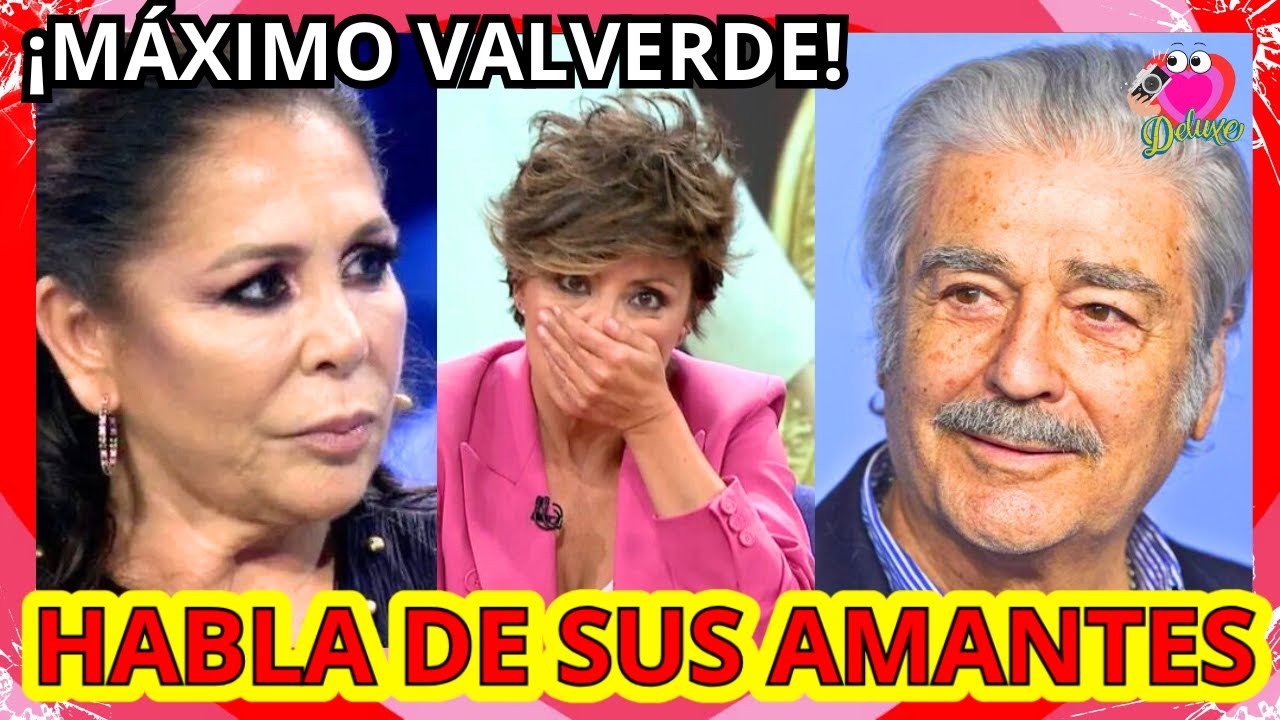 😱▶MÁXIMO VALVERDE HABLA De SUS MUCHAS AMANTES y De ISABEL PANTOJA Con SONSÓLES