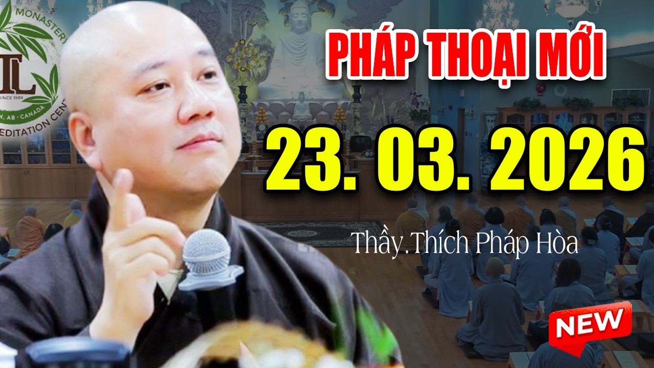 Ph&aacute;p Thoại Mới Ng&agrave;y 23. 03. 2026 - Thầy Th&iacute;ch Ph&aacute;p H&ograve;a T.V Tr&uacute;c L&acirc;m #CaNaDa