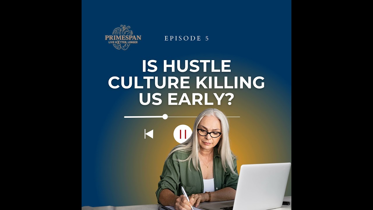 Episode 5 - Stress & Burnout: Is Hustle Culture Killing Us Early?