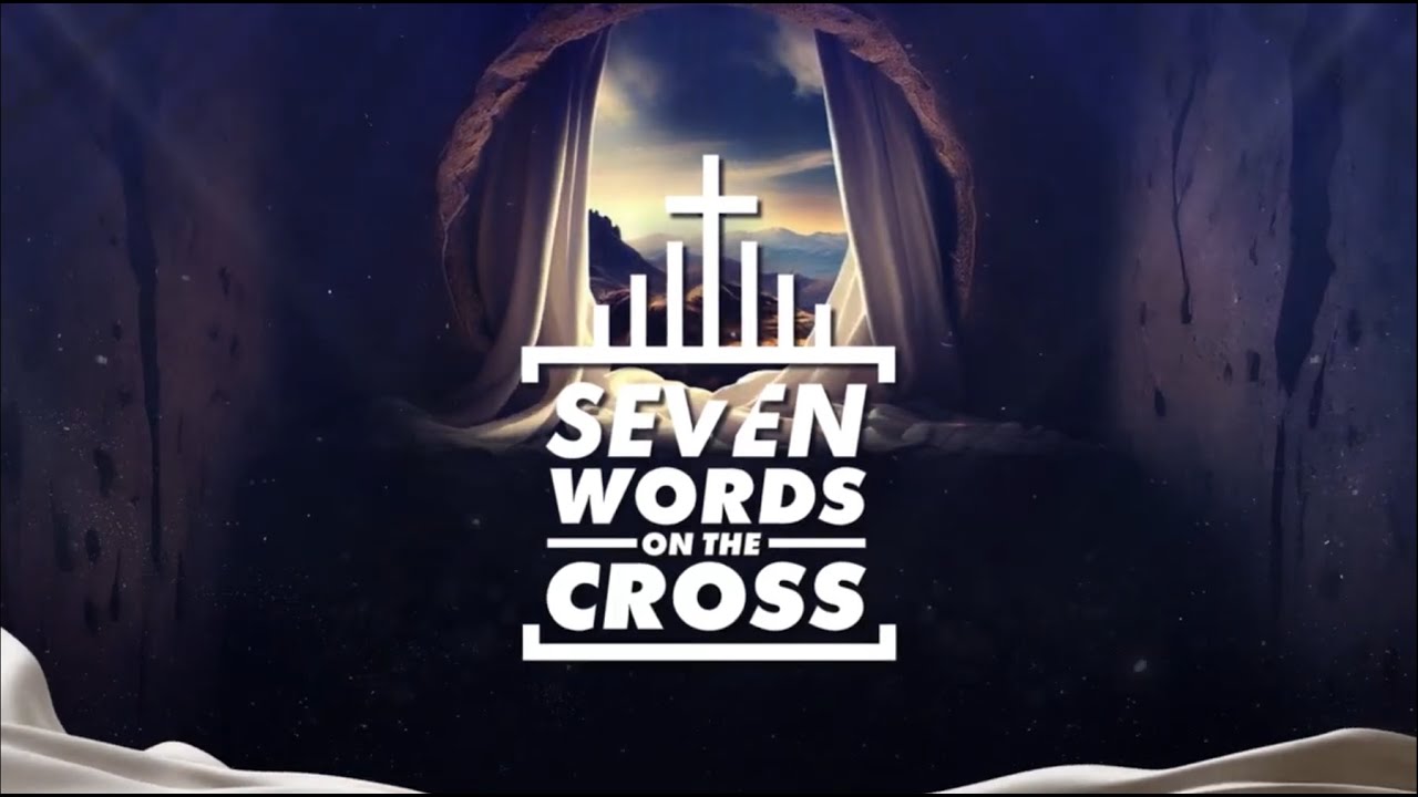 SEVEN WORDS ON THE CROSS: AN EASTER PRODUCTION