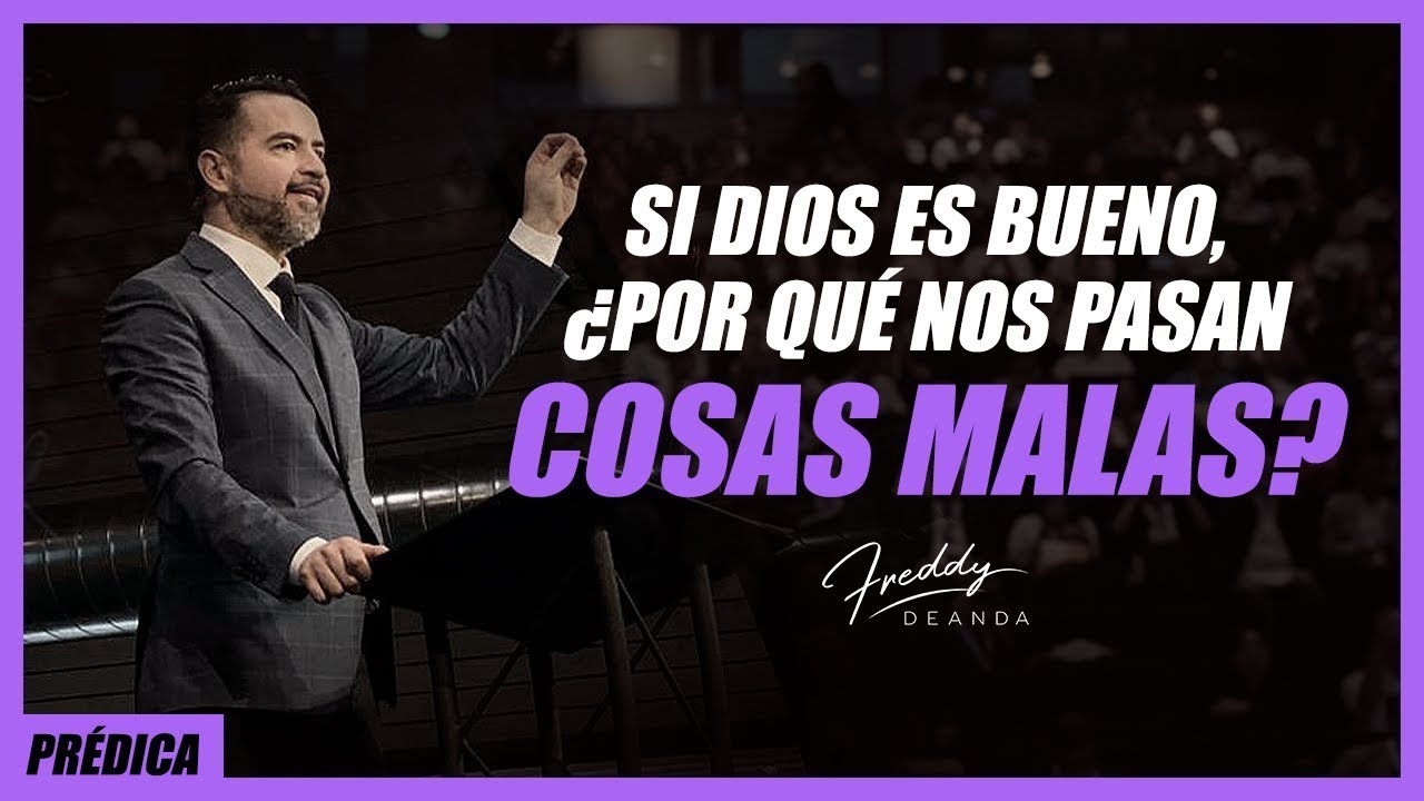 Si Dios es bueno, ¿por qué nos pasan cosas malas? - Freddy DeAnda