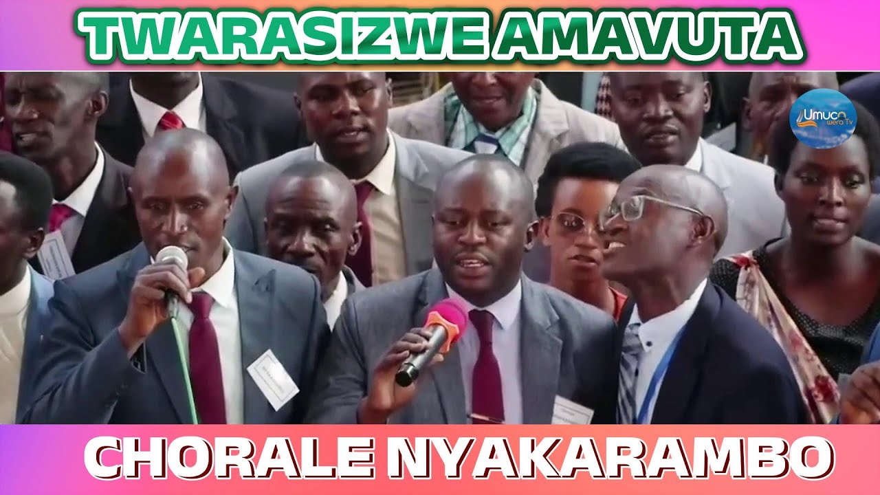 TWARASIZWE AMAVUTA YO KUVUGA UBUTUMWA BY CHORALE NYAKARAMBO MUGIKORANE CO KWIMIKA ABUNGERE