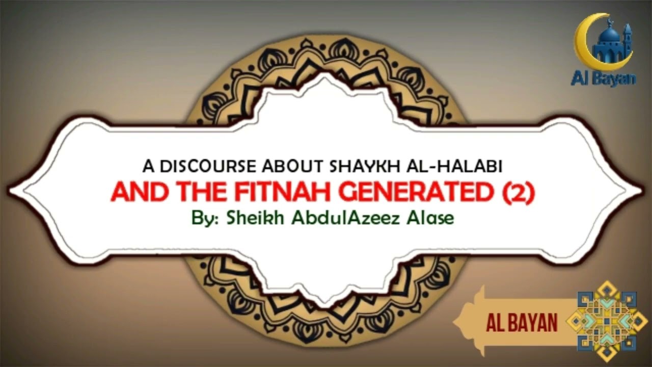 A DISCOURSE ABOUT SHAYKH AL-HALABI AND THE FITNAH GENERATED (2) || SHEIKH ABDULAZEEZ ALASE