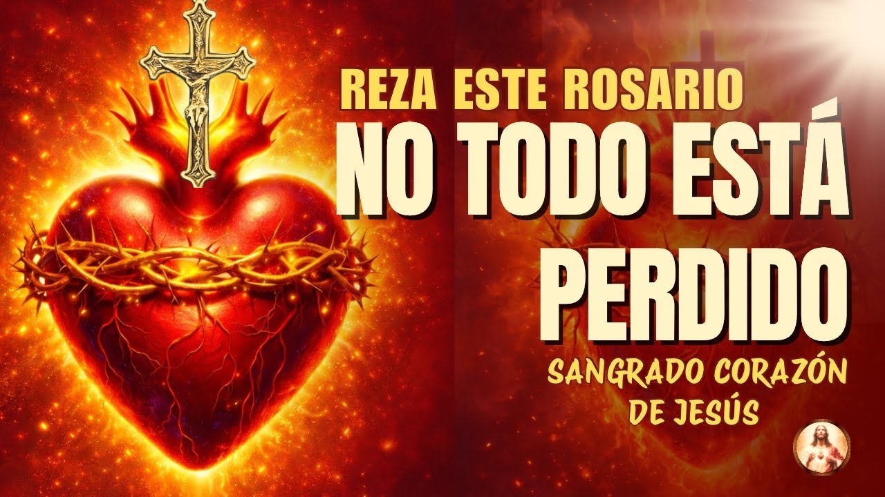 ROSARIO AL SAGRADO CORAZÓN DE JESÚS 🙏 CONFÍA CUANDO TODO PARECE PERDIDO ❤️