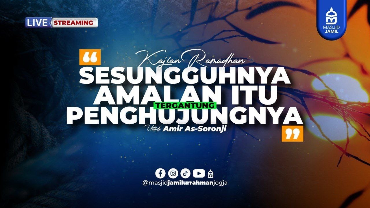 Kajian Ramadhan - Sesungguhnya Amalan Tergantung Penghujungnya - Ustadz Amir As-Soronji