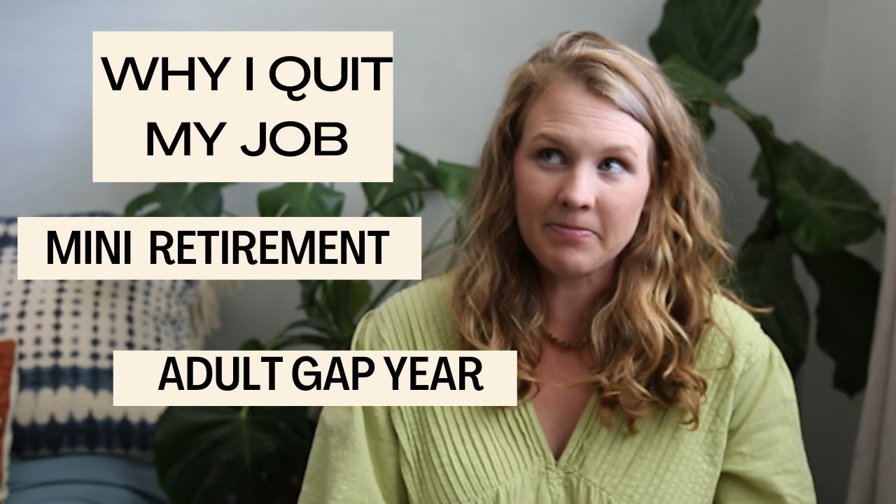 Why I Quit My Job & Took an Adult Gap Year (aka Mini Retirement)//AND Why You Should Too!!