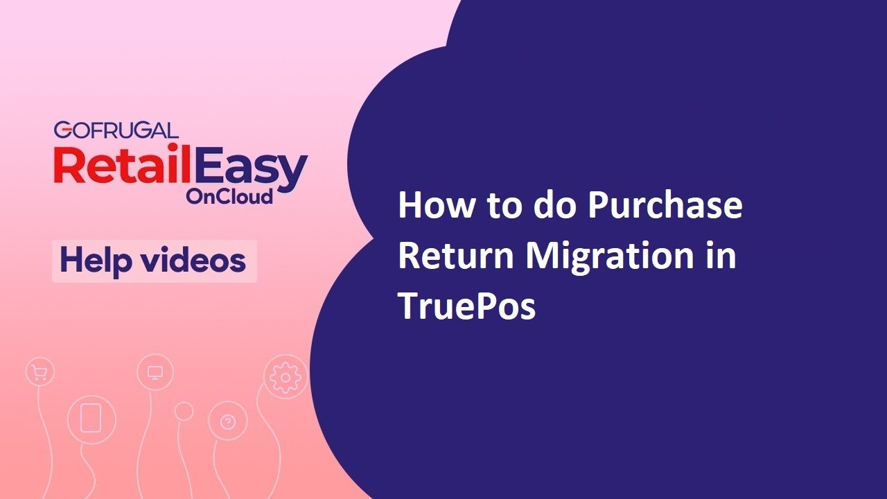 How to do Purchase Return Migration in Retail Easy on Cloud (TruePos)