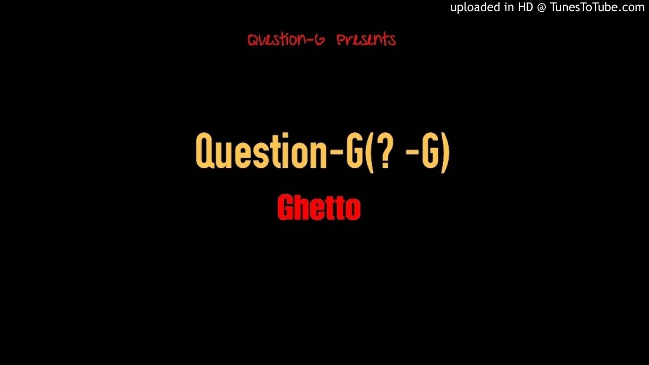 Question-G - Ghetto ( Official Audio)