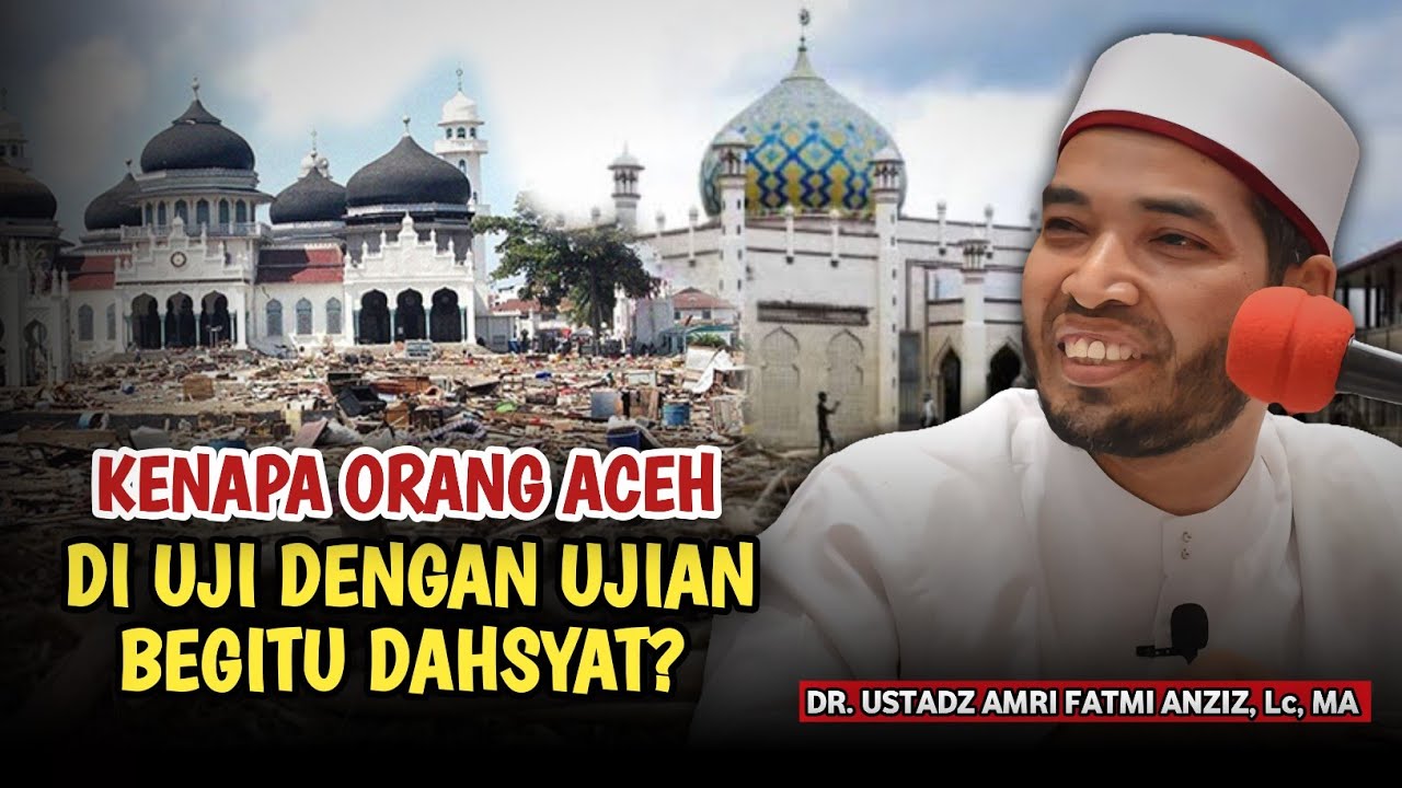 Kenapa Ujian Orang Aceh Begitu Dahshyat? Ustadz DR. Amri Fatmi Anziz, Lc, MA