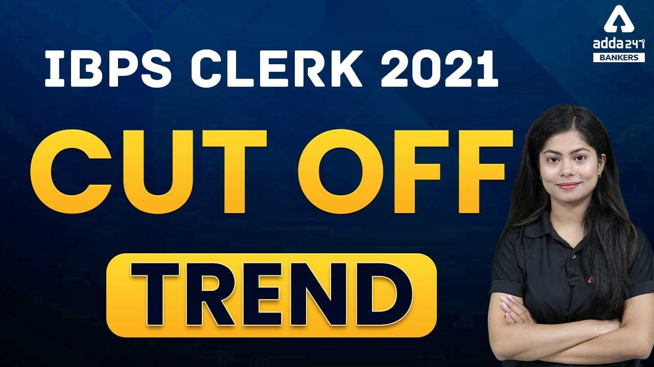 IBPS Clerk Previous Year Cut Off Trend | IBPS Clerk 2021 Cut Off