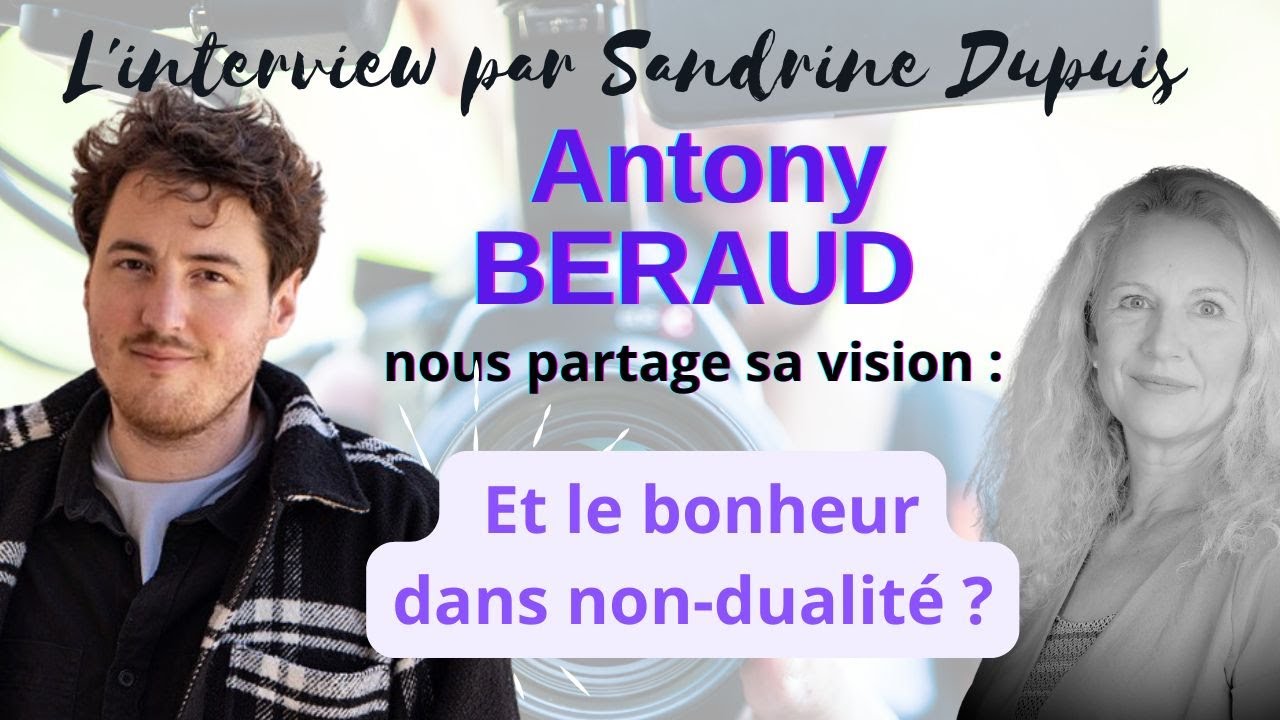 Antony Beraud nous parle du faux et du vrai bonheur selon l'expérience qu'il en a faite. #nondualité