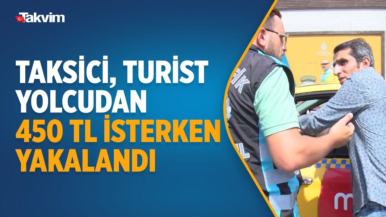 Taksici, turist yolcudan 450 lira isterken yakalandı! Ceza yiyeceğini öğrenen taksici çılgına döndü