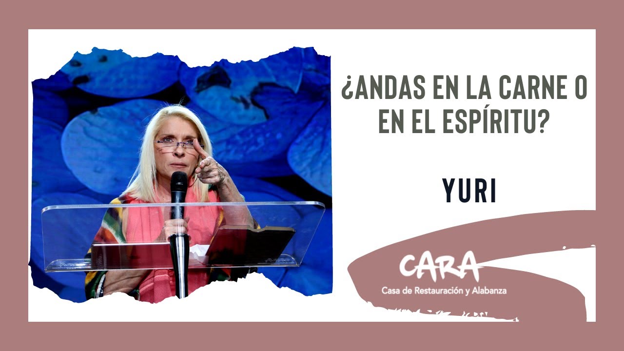 ¿Andas En La Carne O En El Espíritu? - Yuri
