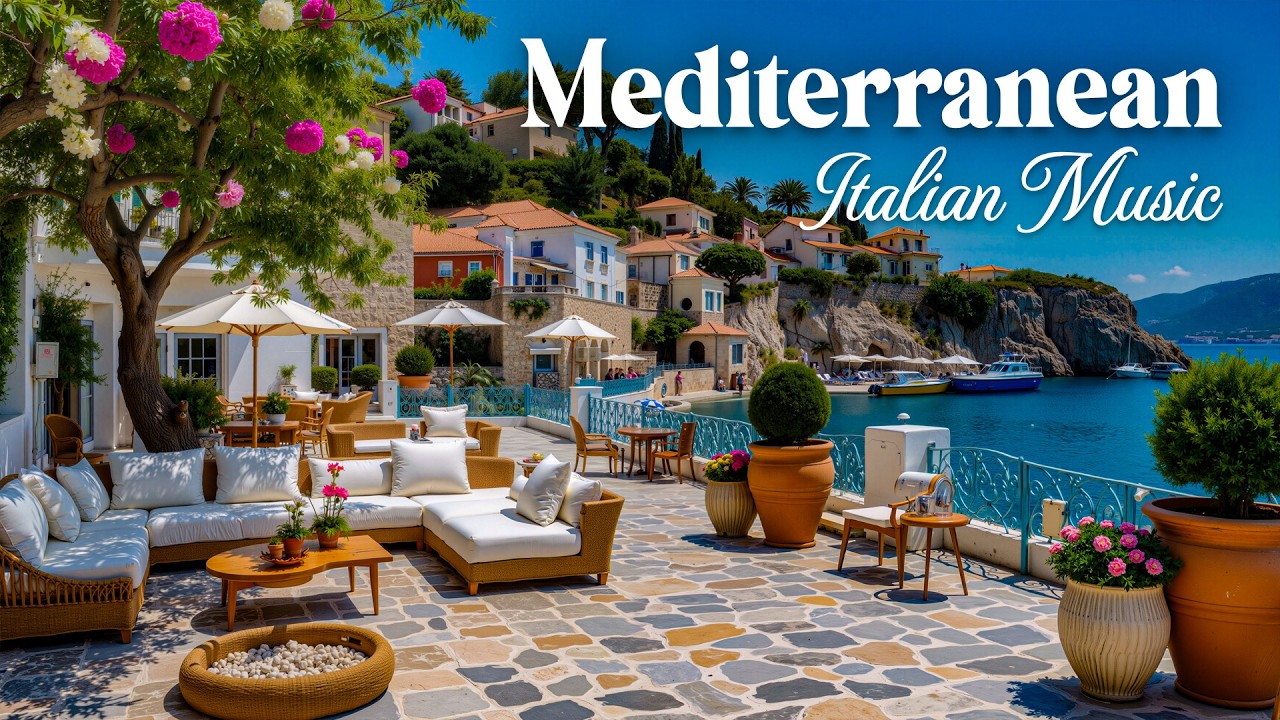 Relaxing Mediterranean Music & Italian Vibes - Romantic Mediterranean Instrumentals & Dreamy Views