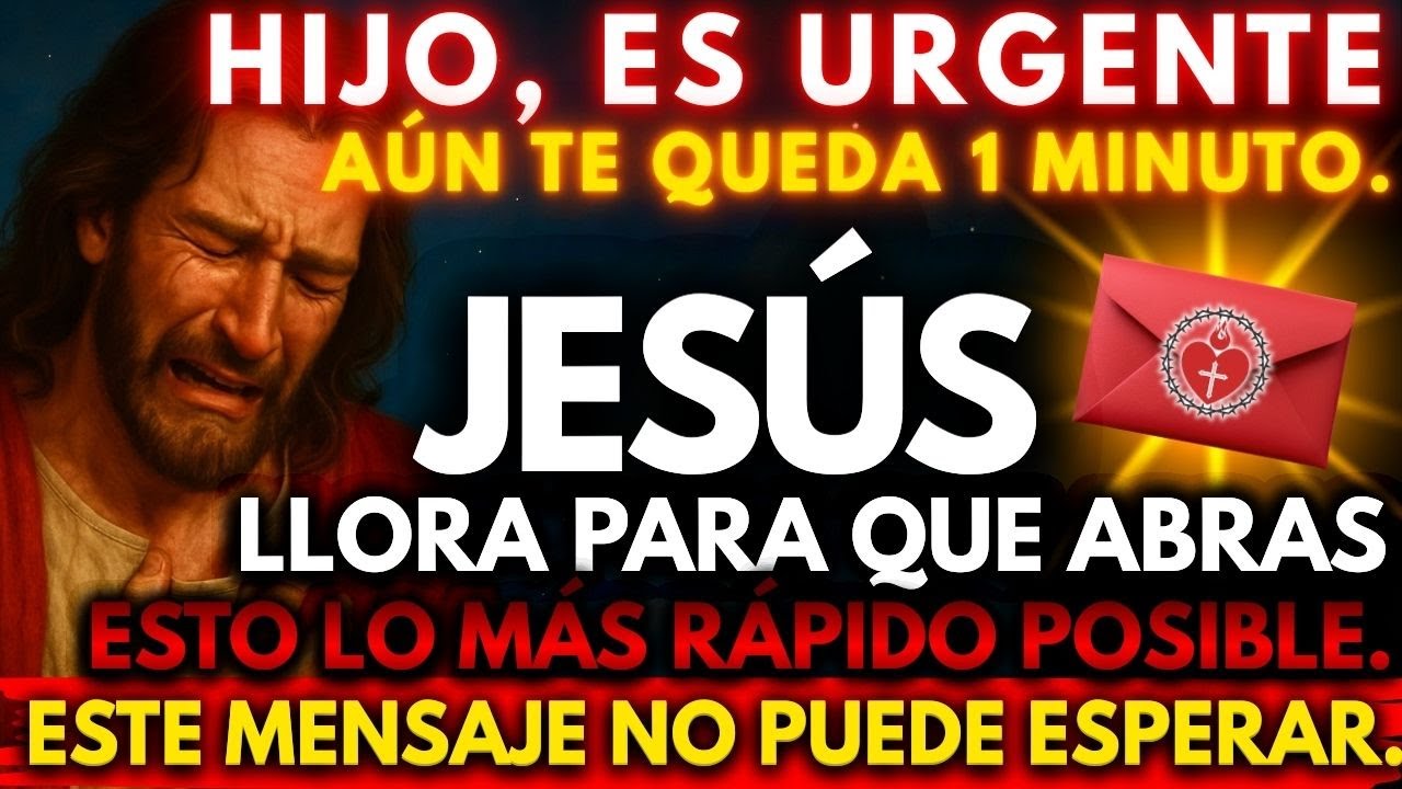 😢 JESÚS LLORA PARA QUE ABRAS ESTO LO MÁS RÁPIDO POSIBLE. ESTE MENSAJE NO PUEDE ESPERAR.