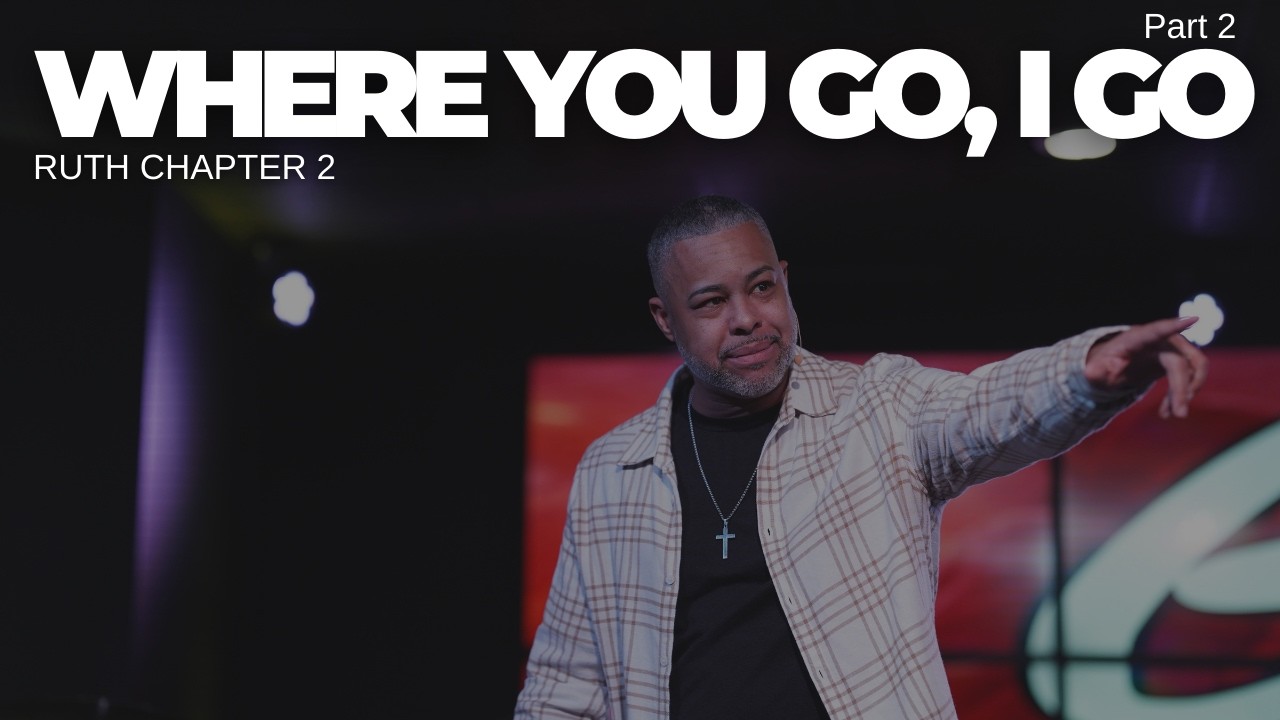 Where You Go, I Go Pt 2 | Ruth 2 | Pastor Louis Kelso
