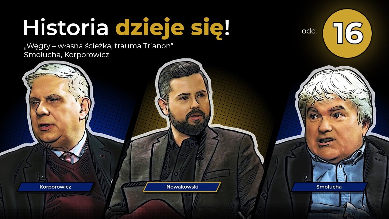 Węgry &ndash; własna ścieżka, trauma Trianon &ndash; Smołucha, Korporowicz. 16 odcinek Historia dzieje się!