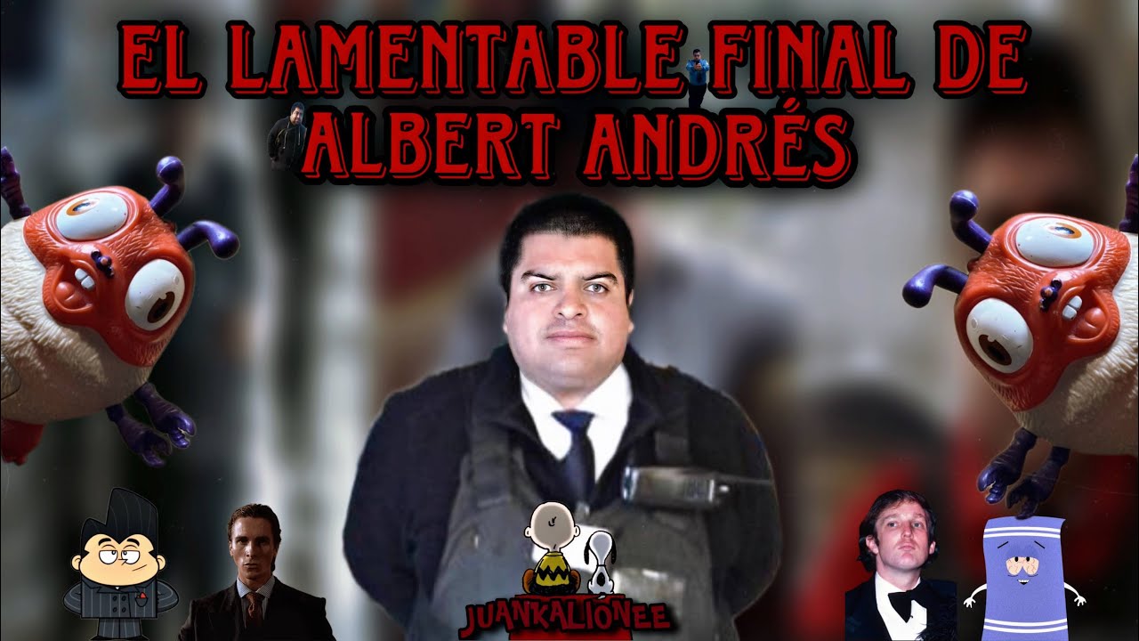 EL LAMENTABLE FINAL DE ALBERT ANDR&Eacute;S.