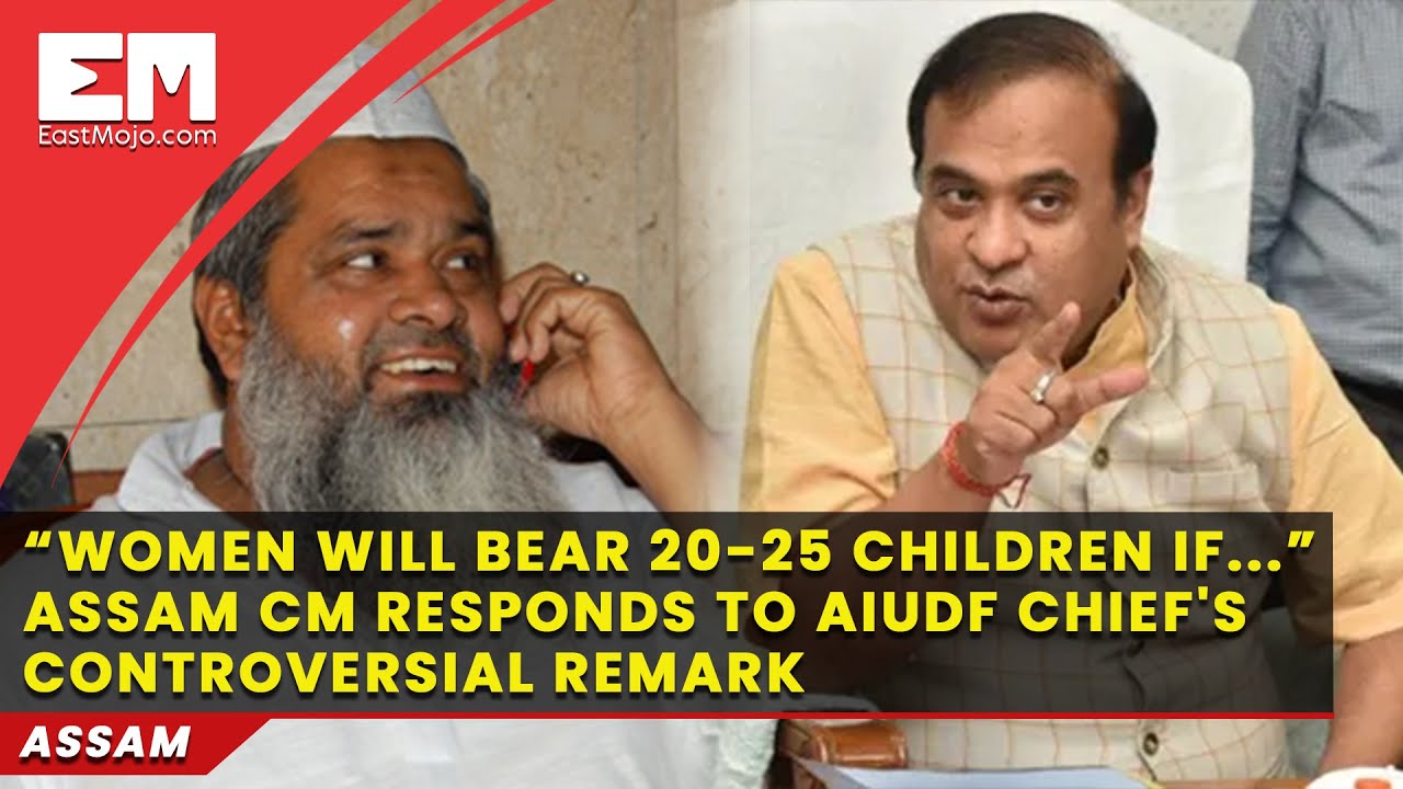 &ldquo;Women will bear 20-25 children if...&rdquo; Assam CM responds to AIUDF Chief's controversial remark