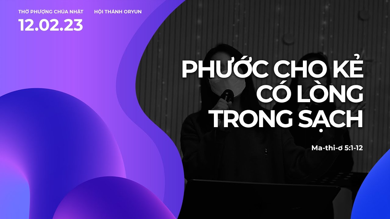 PHƯỚC CHO KẺ C&Oacute; L&Ograve;NG TRONG SẠCH  - THỜ PHƯỢNG CH&Uacute;A NHẬT (12.02.2023)