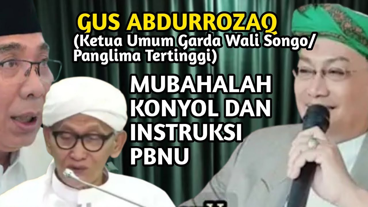 GUS ABDURROZAQ : MUBAHALAH KONYOL DAN INSTRUKSI PBNU