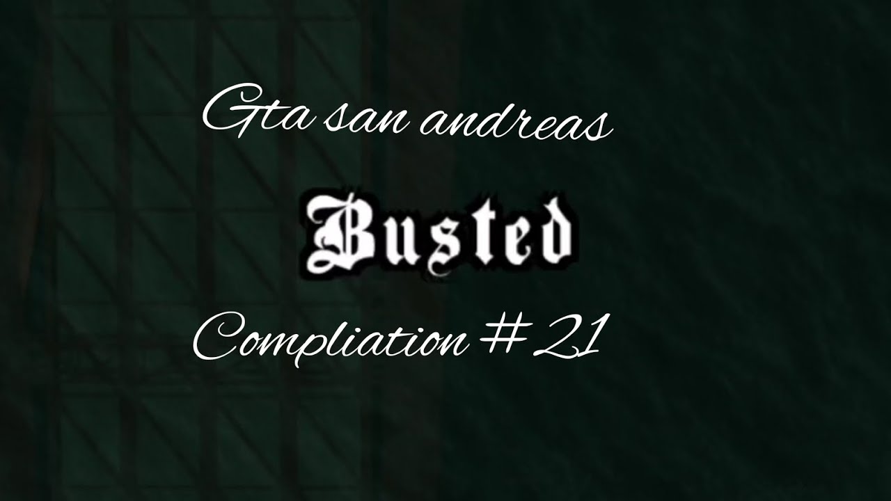 Gta san andreas Busted Compliation #21 