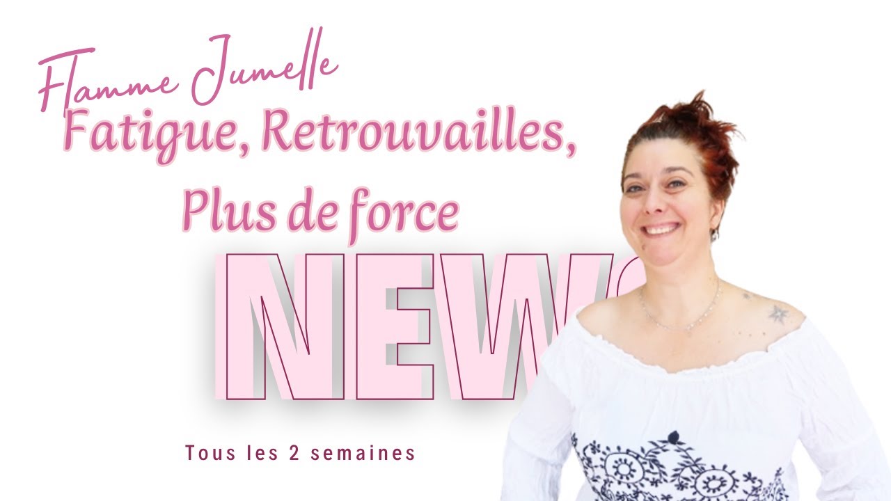 News Flamme jumelle :Fatigue, retrouvailles, nouvelles énergies