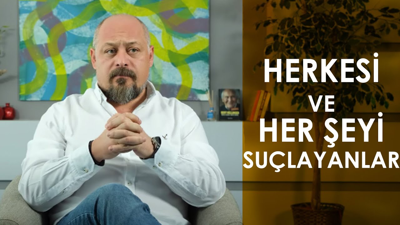 HERKESİ VE HERŞEYİ SUÇLAYANLAR