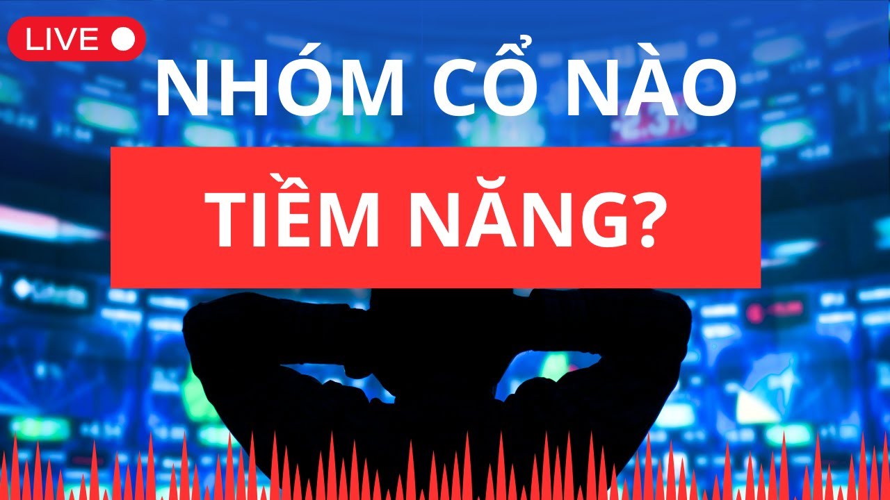 Nhóm cổ nào tiềm năng? | Chứng khoán hôm nay | Nhận định thị trường