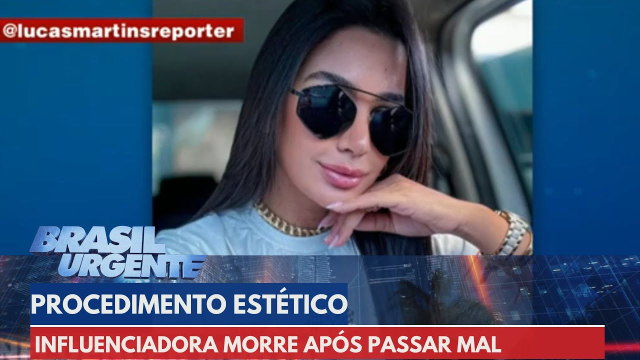Influenciadora morre após passar por procedimento estético | Brasil Urgente