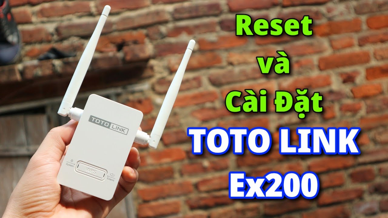 Hướng Dẫn Cài Đặt Reset Bộ Kích Sóng Wifi TOTO LINK EX200