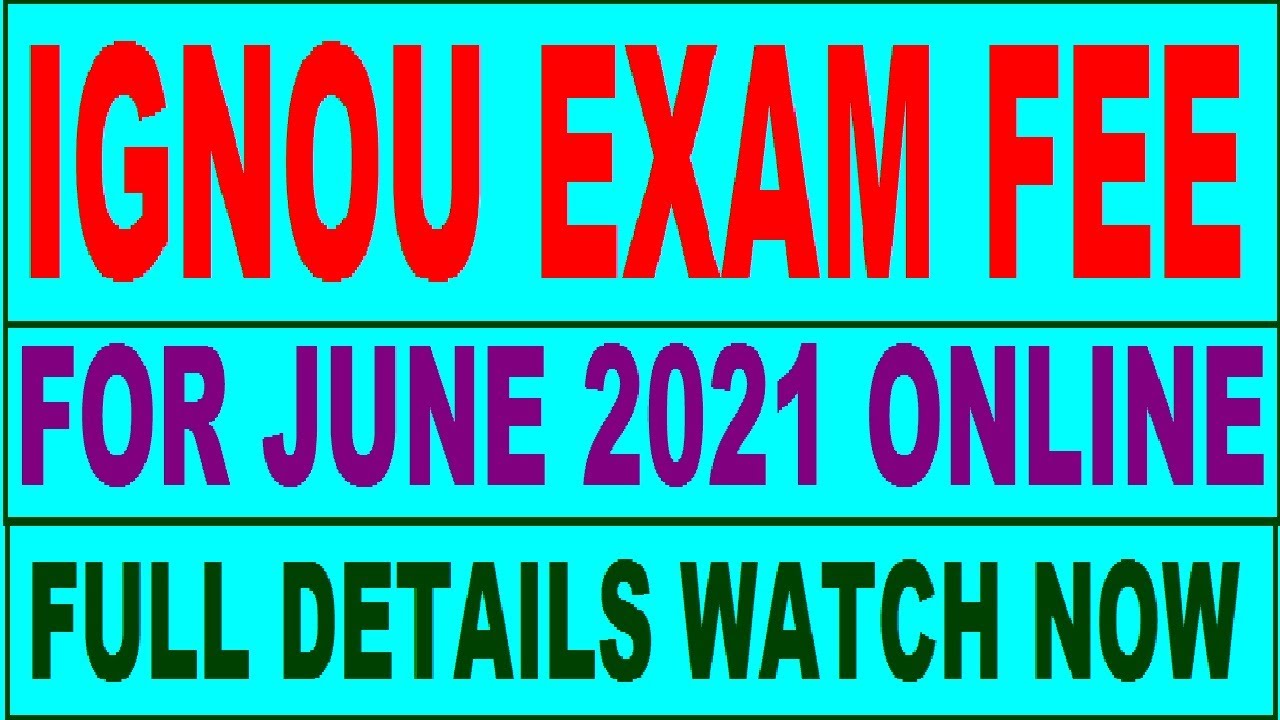 IGNOU EXAM FEE JUNE 2021- ONLINE FULL INFORMATION WATCH NOW