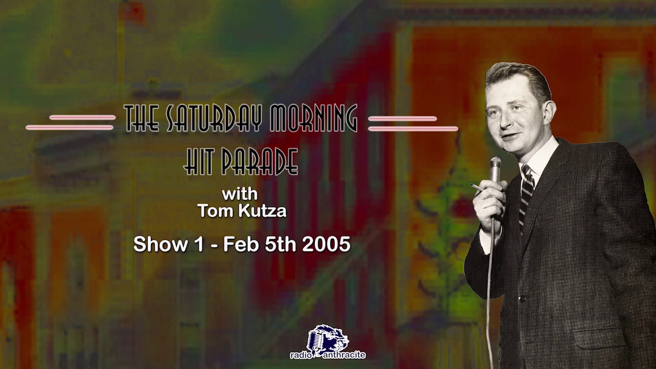 The Saturday Morning Hit Parade with Tom Kutza   Show 1 February 5th 2005