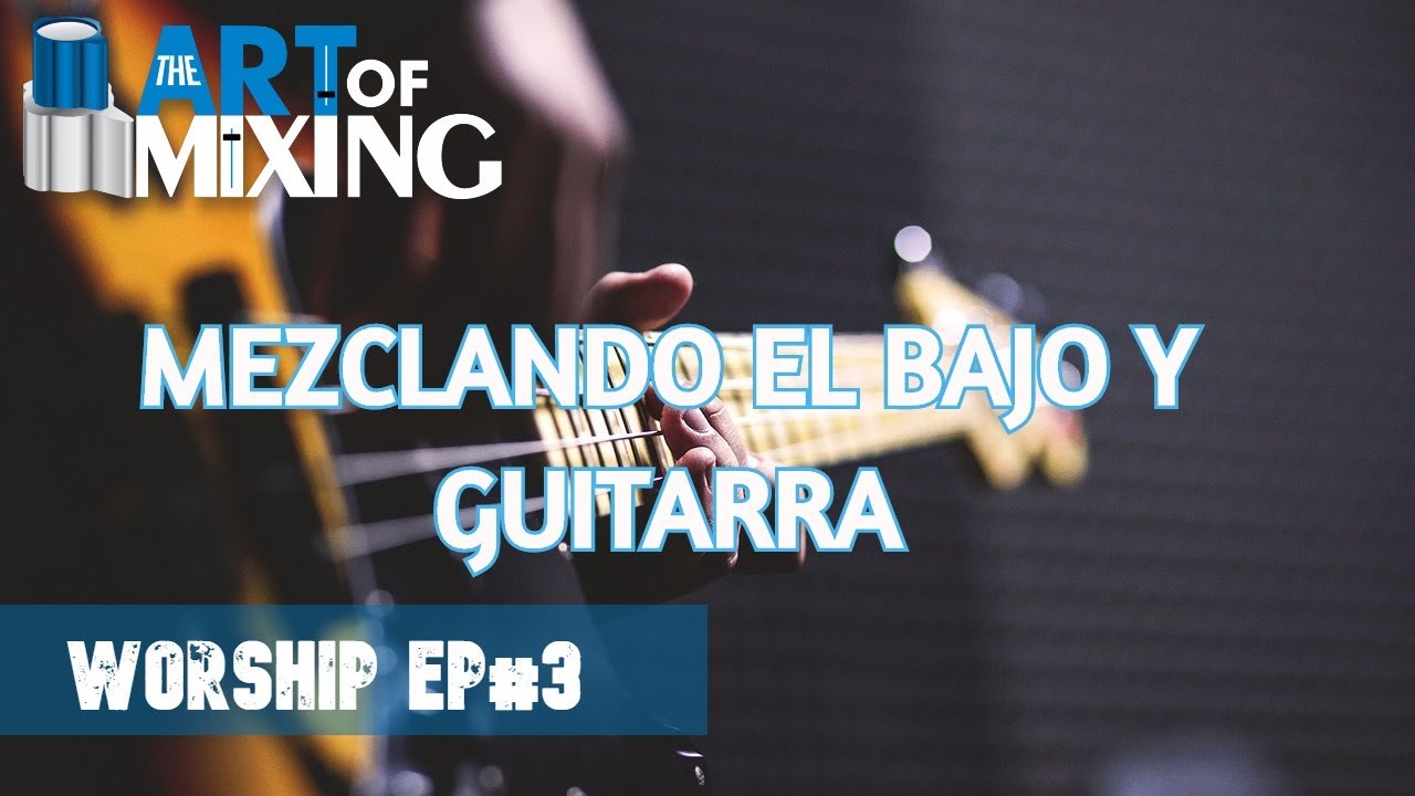 Mezclemos Worship(Adoración) desde cero. EP#3 Bajo y Guitarra acústica