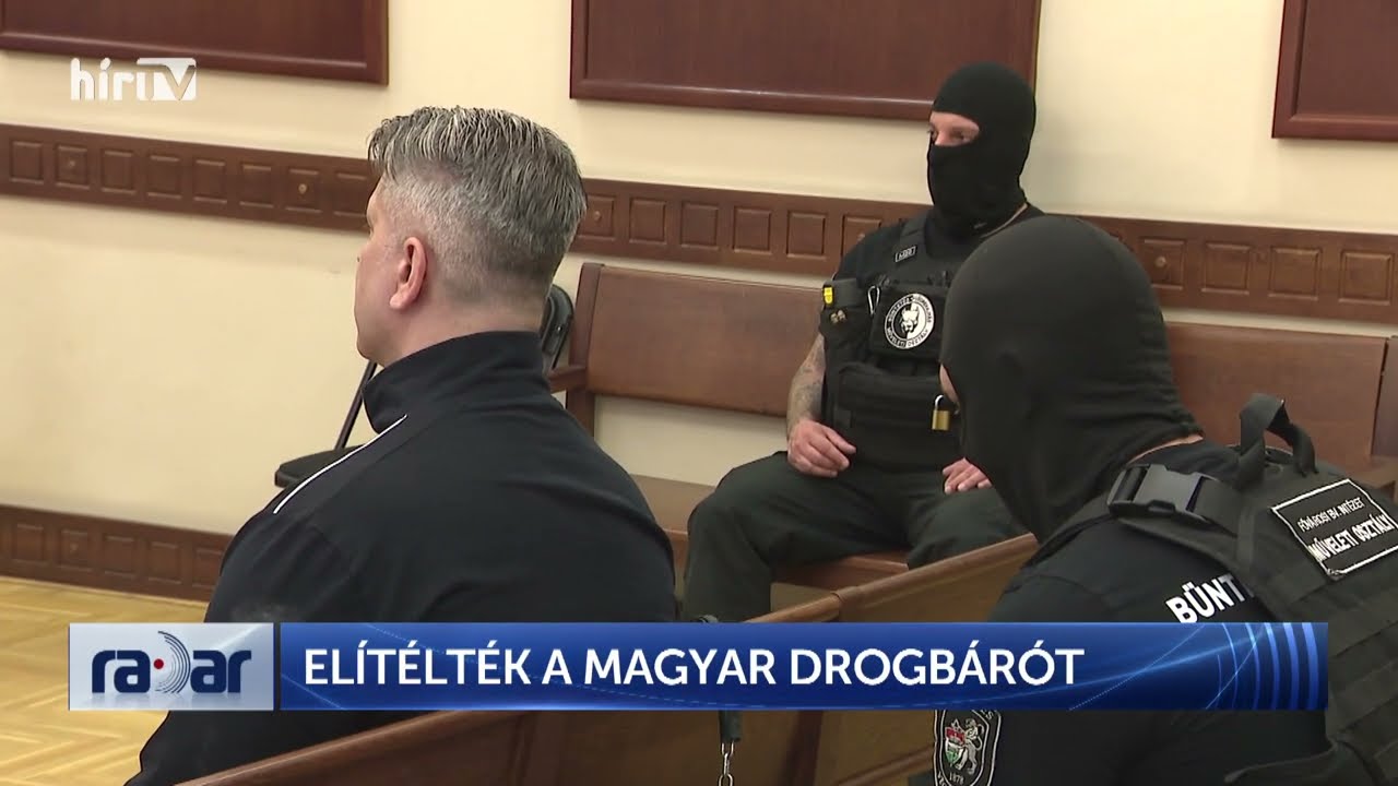 Radar – Elítélték a magyar drogbárót (2024-05-13) - HÍR TV