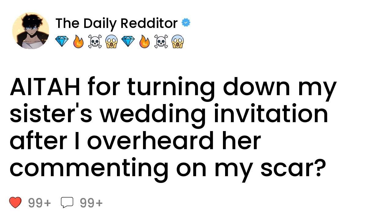 AITAH for turning down my sister's wedding invitation after I overheard her commenting on my scar?