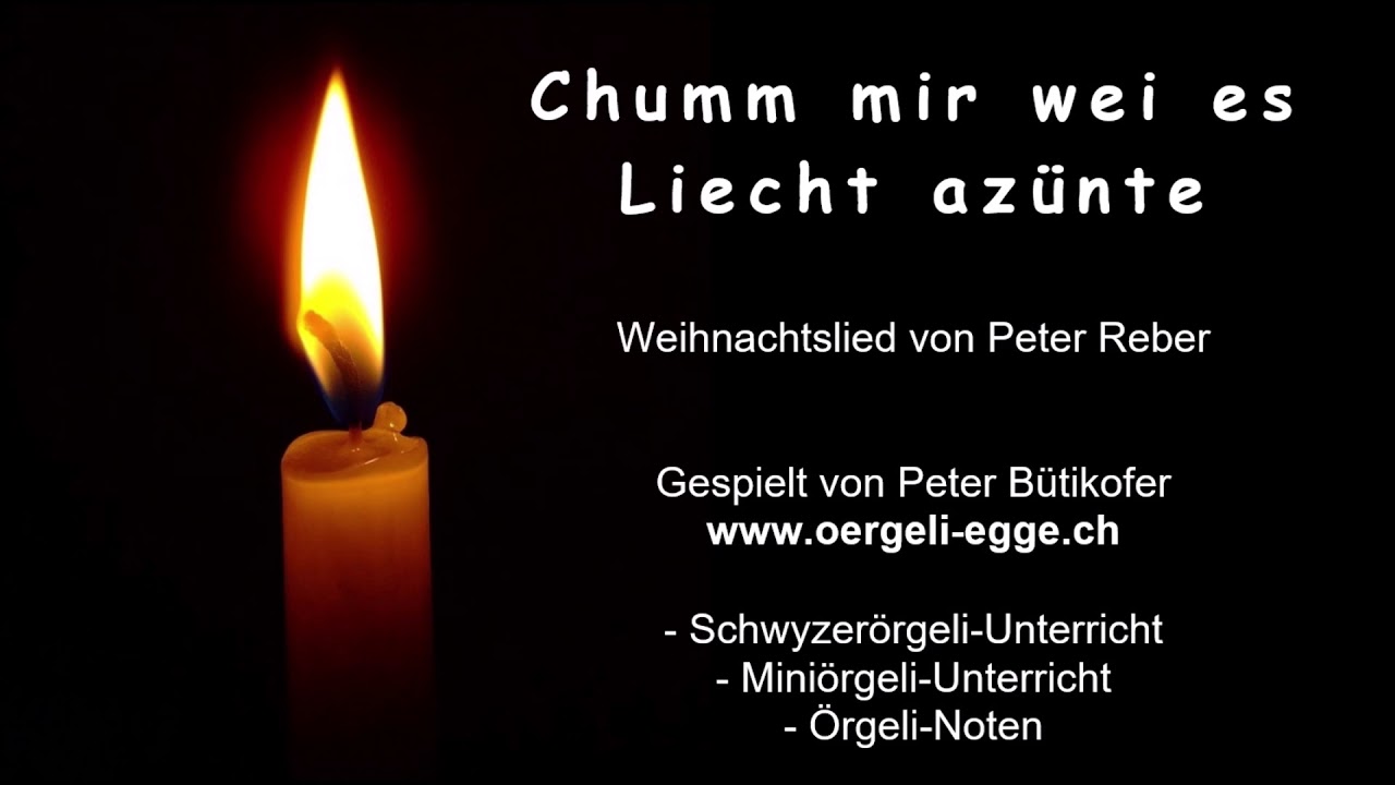 Chumm mir wei es Liecht azünte - oergeli-peter.ch