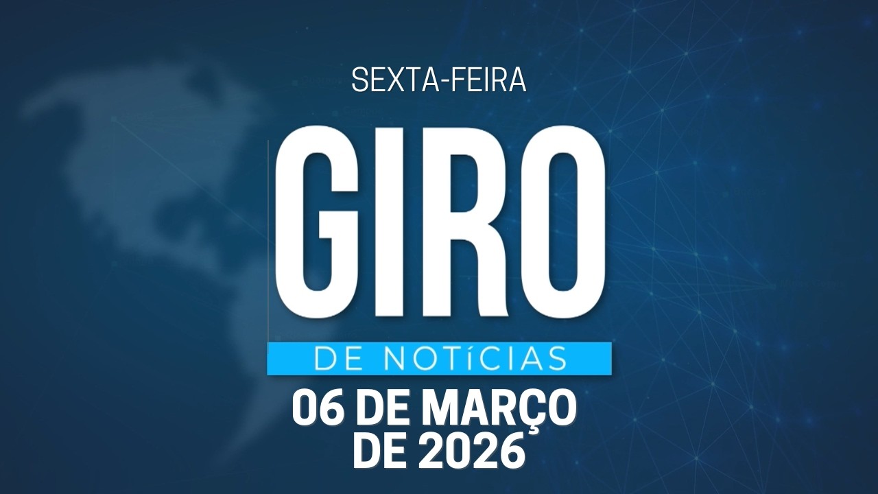 GIRO DE NOTÍCIAS | 06/03/2026