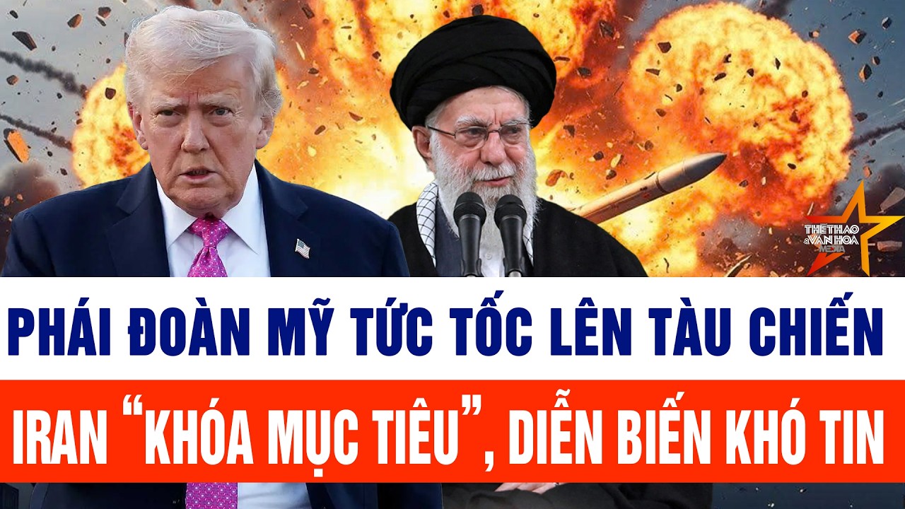 Thế giới hôm nay 8/2: Phái đoàn Mỹ tức tốc lên tàu chiến, Iran khóa mục tiêu, diễn biến bất ngờ