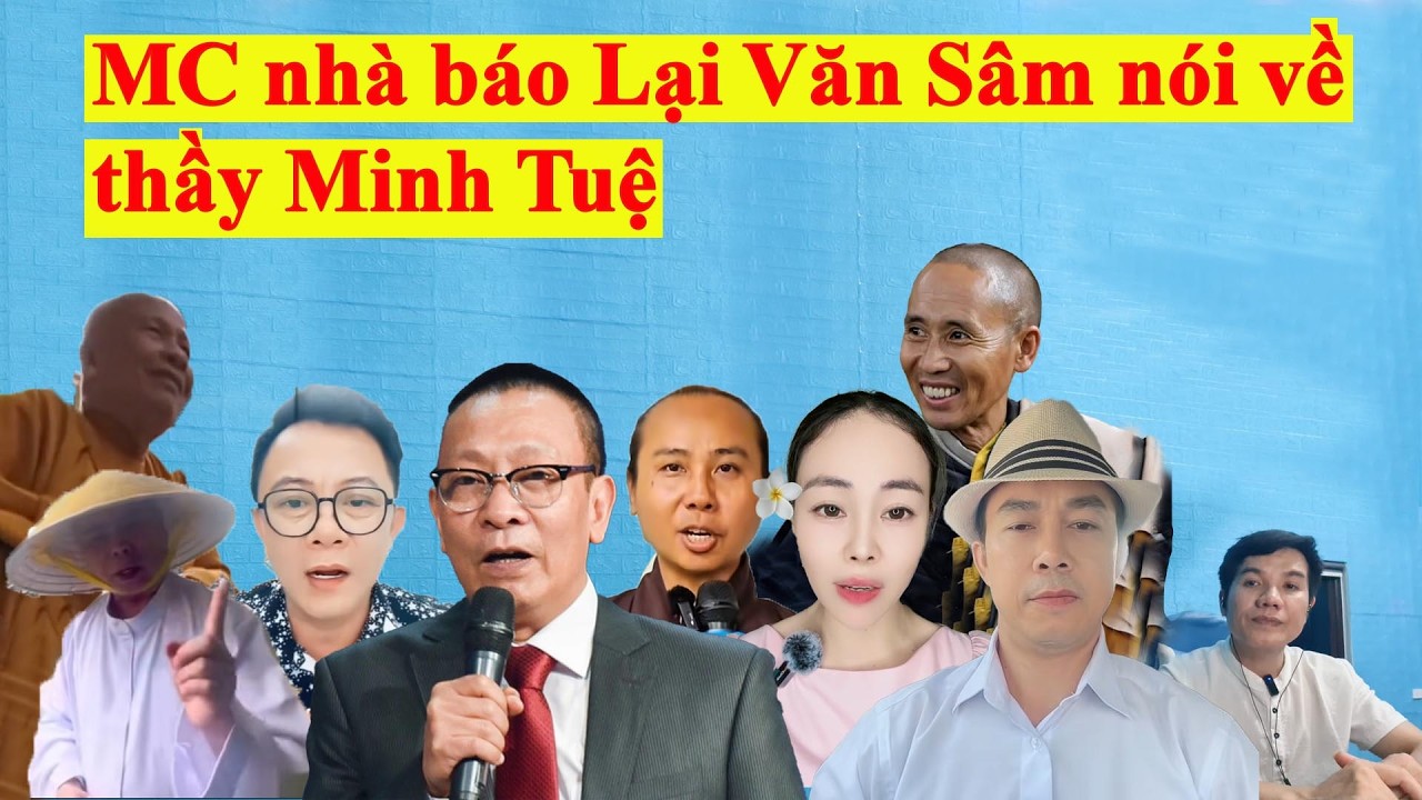 MC nhà báo Lại Văn Sâm và các vị thiện tri thức nói về thầy Minh Tuệ