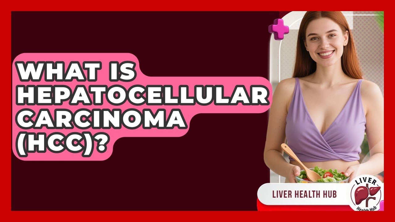 What Is Hepatocellular Carcinoma (HCC)? - Liver Health Hub