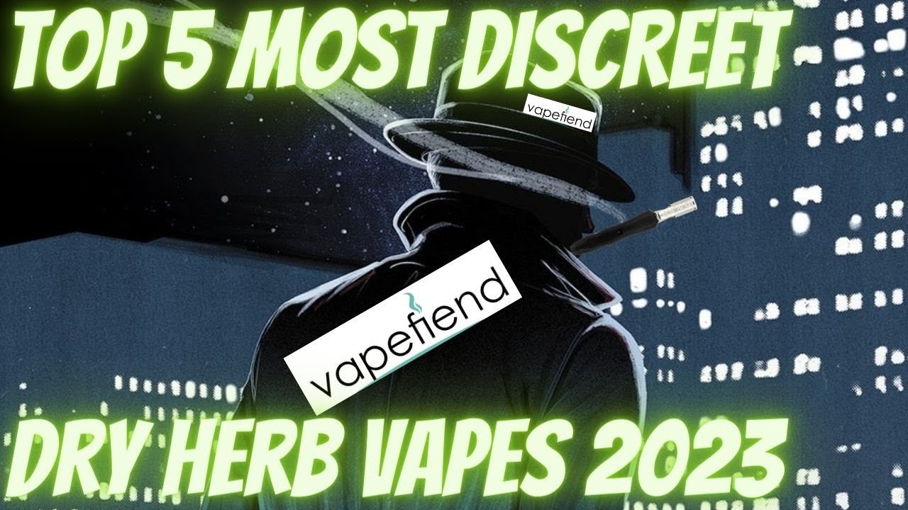 Top 5 Most Discreet Dry Herb Vapes 2023