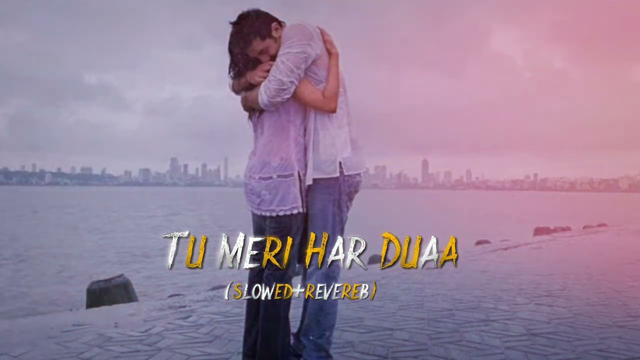Tu Meri Har Duaa song| slowed Revereb| love romantic song|mashup song|heart touching song|hindi song